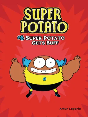 Super Potato Gets Buff : Livre 6 - Super Potato Gets Buff: Book 6