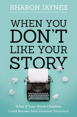 Quand vous n'aimez pas votre histoire : Et si vos pires chapitres pouvaient devenir vos plus grandes victoires ? - When You Don't Like Your Story: What If Your Worst Chapters Could Become Your Greatest Victories?