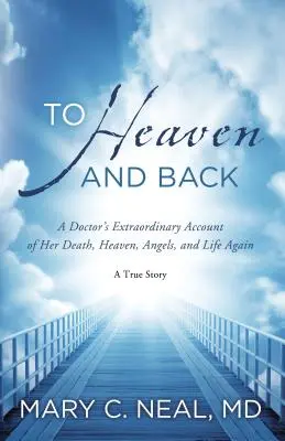 Au paradis et au retour : Le récit extraordinaire d'un médecin sur sa mort, le paradis, les anges et la vie à nouveau : Une histoire vraie - To Heaven and Back: A Doctor's Extraordinary Account of Her Death, Heaven, Angels, and Life Again: A True Story