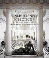 L'éclectisme éclairé : Le grand dessein du premier duc et de la duchesse de Northumberland - Enlightened Eclecticism: The Grand Design of the 1st Duke and Duchess of Northumberland