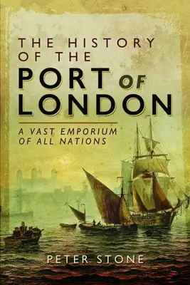 L'histoire du port de Londres : Un vaste emporium de toutes les nations - The History of the Port of London: A Vast Emporium of All Nations