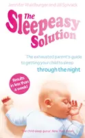 Sleepeasy Solution - Le guide du parent épuisé pour faire dormir son enfant - de la naissance à 5 ans - Sleepeasy Solution - The exhausted parent's guide to getting your child to sleep - from birth to 5