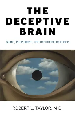 Le cerveau trompeur : Le blâme, la punition et l'illusion du choix - The Deceptive Brain: Blame, Punishment, and the Illusion of Choice