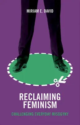 Reclaiming Feminism : Remettre en cause la misogynie au quotidien - Reclaiming Feminism: Challenging Everyday Misogyny