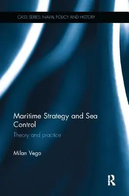 Stratégie maritime et contrôle de la mer : Théorie et pratique - Maritime Strategy and Sea Control: Theory and Practice