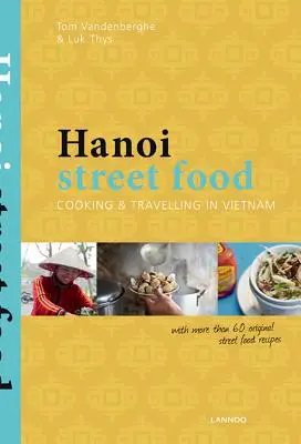 Hanoi Street Food : Cuisiner et voyager au Vietnam - Hanoi Street Food: Cooking & Travelling in Vietnam