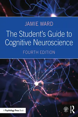 Le guide de l'étudiant en neurosciences cognitives - The Student's Guide to Cognitive Neuroscience