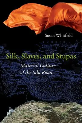 Soie, esclaves et stoupas : La culture matérielle de la route de la soie - Silk, Slaves, and Stupas: Material Culture of the Silk Road