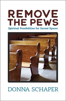 Enlever les bancs : Possibilités spirituelles pour les espaces sacrés - Remove the Pews: Spiritual Possibilities for Sacred Spaces