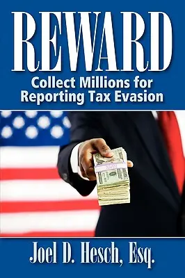 Récompense : Collecter des millions pour avoir dénoncé l'évasion fiscale, Votre guide complet du programme de récompense des dénonciateurs de l'IRS - Reward: Collecting Millions for Reporting Tax Evasion, Your Complete Guide to the IRS Whistleblower Reward Program