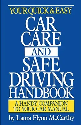 Your Quick & Easy Car Care and Safe Driving Handbook (Votre manuel de conduite sûre et d'entretien automobile rapide et facile) - Your Quick & Easy Car Care and Safe Driving Handbook