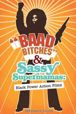 Baad Bitches et Sassy Supermamas : Films d'action sur le pouvoir noir - Baad Bitches and Sassy Supermamas: Black Power Action Films