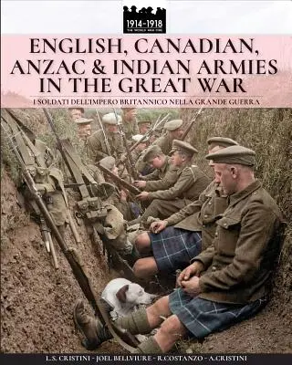 Les armées anglaise, canadienne, ANZAC et indienne dans la grande guerre : I soldati dell'Impero britannico nella Grande Guerra (Les soldats de l'Empire britannique dans la Grande Guerre) - English, Canadian, ANZAC & Indian armies in the great war: I soldati dell'Impero britannico nella Grande Guerra