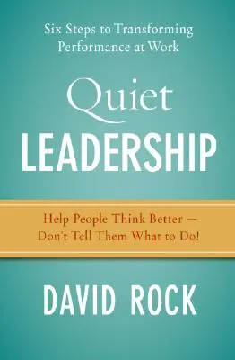 Quiet Leadership : Six étapes pour transformer les performances au travail - Quiet Leadership: Six Steps to Transforming Performance at Work