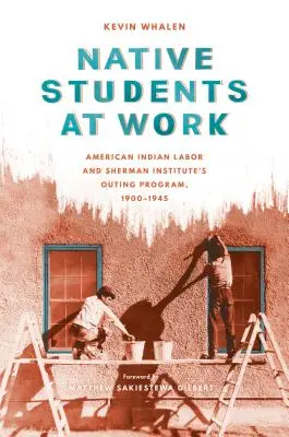Les étudiants autochtones au travail : Le travail des Indiens d'Amérique et le programme de sorties de l'Institut Sherman, 1900-1945 - Native Students at Work: American Indian Labor and Sherman Institute's Outing Program, 1900-1945