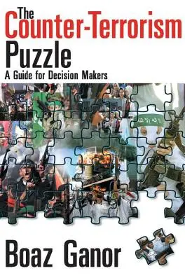 Le casse-tête de la lutte contre le terrorisme : Un guide pour les décideurs - The Counter-terrorism Puzzle: A Guide for Decision Makers