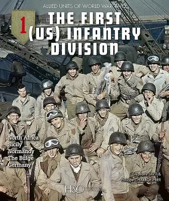 La 1ère division d'infanterie américaine : Afrique du Nord, Sicile, Normandie, Ardennes, Allemagne - The 1st (US) Infantry Division: North Africa, Sicily, Normandy, the Bulge, Germany