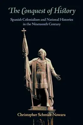 La conquête de l'histoire : Colonialisme espagnol et histoires nationales au XIXe siècle - The Conquest of History: Spanish Colonialism and National Histories in the Nineteenth Century