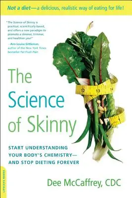 La science de la minceur : commencez à comprendre la chimie de votre corps -- et arrêtez les régimes pour toujours - The Science of Skinny: Start Understanding Your Body's Chemistry -- And Stop Dieting Forever