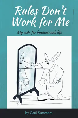 Les règles ne me conviennent pas : Mon code pour les affaires et la vie - Rules Don't Work for Me: My Code for Business and Life