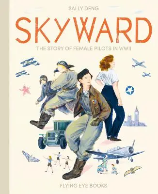 Skyward : L'histoire des femmes pilotes pendant la Seconde Guerre mondiale - Skyward: The Story of Female Pilots in WWII