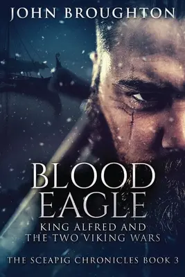 L'aigle de sang : Le roi Alfred et les deux guerres vikings - Blood Eagle: King Alfred and the Two Viking Wars