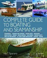 Guide complet de la navigation de plaisance et du matelotage - Bateaux à moteur - Canoë-kayak - Bateaux de pêche - Navigation - Sports nautiques - Pêche - Survie dans l'eau - Complete Guide to Boating and Seamanship - Powerboats - Canoeing and Kayaking - Fishing Boats - Navigation - Water Sports - Fishing - Water Survival