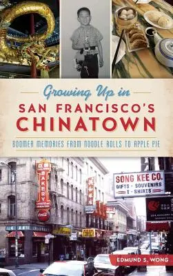 Grandir dans le quartier chinois de San Francisco : Les souvenirs des baby-boomers, des nouilles à la tarte aux pommes - Growing Up in San Francisco's Chinatown: Boomer Memories from Noodle Rolls to Apple Pie