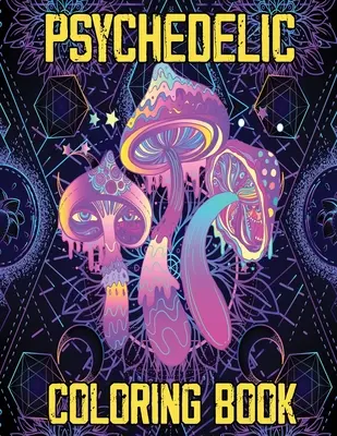 Livre de coloriage psychédélique : Livre de coloriage psychédélique pour les stoners, art de relaxation et de lutte contre le stress pour les stoners. - Psychedelic Coloring Book: Stoner's Psychedelic Coloring Book, Relaxation and Stress Relief Art for Stoners