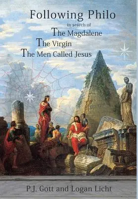 Suivre Philon : La Madeleine, la Vierge, les hommes appelés Jésus - Following Philo: The Magdalene. the Virgin. the Men Called Jesus