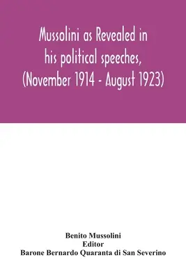 Mussolini tel que révélé dans ses discours politiques, (novembre 1914 - août 1923) - Mussolini as revealed in his political speeches, (November 1914 - August 1923)