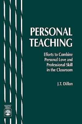 L'enseignement personnel : efforts pour combiner l'amour personnel et la compétence professionnelle dans la salle de classe - Personal Teaching: Efforts to Combine Personal Love and Professional Skill in the Classroom