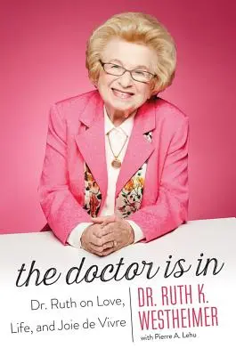 Le docteur est là : Ruth sur l'amour, la vie et la joie de vivre - The Doctor Is in: Dr. Ruth on Love, Life, and Joie de Vivre