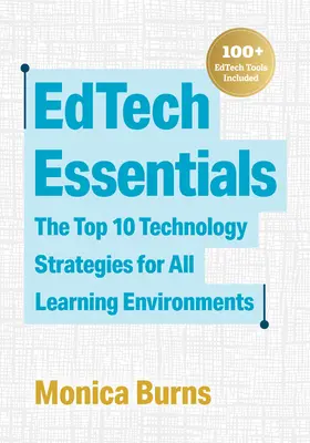 L'essentiel des technologies de l'information : Les 10 meilleures stratégies technologiques pour tous les environnements d'apprentissage - Edtech Essentials: The Top 10 Technology Strategies for All Learning Environments