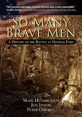 Tant d'hommes courageux : Une histoire de la bataille de Minisink Ford - So Many Brave Men: A History of the Battle at Minisink Ford