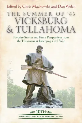 L'été 63 : Vicksburg et Tullahoma : Histoires favorites et nouvelles perspectives des historiens de Emerging Civil War - The Summer of '63: Vicksburg and Tullahoma: Favorite Stories and Fresh Perspectives from the Historians at Emerging Civil War