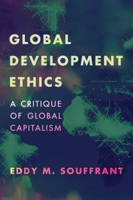 L'éthique du développement mondial : Une critique du capitalisme mondial - Global Development Ethics: A Critique of Global Capitalism