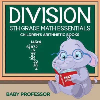 Division 5th Grade Math Essentials Livres d'arithmétique pour enfants - Division 5th Grade Math Essentials Children's Arithmetic Books
