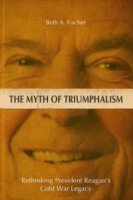 Le mythe du triomphalisme : Repenser l'héritage de la guerre froide du président Reagan - The Myth of Triumphalism: Rethinking President Reagan's Cold War Legacy