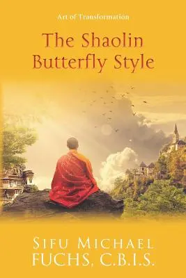 Le style papillon de Shaolin : L'art de la transformation - The Shaolin Butterfly Style: Art of Transformation