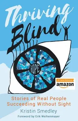 Thriving Blind : Histoires de personnes réelles qui réussissent sans la vue - Thriving Blind: Stories of Real People Succeeding Without Sight