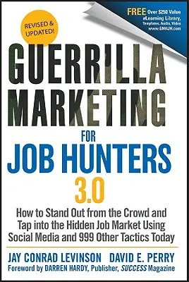 Guerrilla Marketing for Job Hunters 3.0 : Comment se démarquer de la foule et accéder au marché caché de l'emploi en utilisant les médias sociaux et 999 autres tactiques T - Guerrilla Marketing for Job Hunters 3.0: How to Stand Out from the Crowd and Tap Into the Hidden Job Market Using Social Media and 999 Other Tactics T