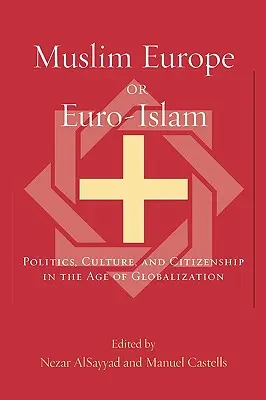 L'Europe musulmane ou l'Euro-Islam : Politique, culture et citoyenneté à l'ère de la mondialisation - Muslim Europe or Euro-Islam: Politics, Culture, and Citizenship in the Age of Globalization