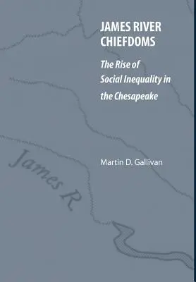 Les chefferies de la rivière James : La montée de l'inégalité sociale dans la région de Chesapeake - James River Chiefdoms: The Rise of Social Inequality in the Chesapeake