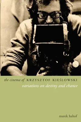 Le cinéma de Krzysztof Kieslowski : Variations sur le destin et le hasard - The Cinema of Krzysztof Kieslowski: Variations on Destiny and Chance