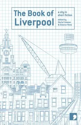 Livre de Liverpool : Une ville dans la fiction - Book of Liverpool: A City in Short Fiction