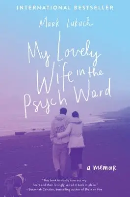 Mon adorable femme dans l'unité psychiatrique : Un mémoire - My Lovely Wife in the Psych Ward: A Memoir