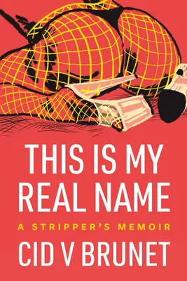 Voici mon vrai nom : Les mémoires d'une strip-teaseuse - This Is My Real Name: A Stripper's Memoir