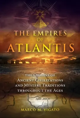 Les empires de l'Atlantide : les origines des civilisations anciennes et des traditions mystérieuses à travers les âges - The Empires of Atlantis: The Origins of Ancient Civilizations and Mystery Traditions Throughout the Ages