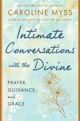 Conversations intimes avec le divin : Prière, conseils et grâce - Intimate Conversations with the Divine: Prayer, Guidance, and Grace